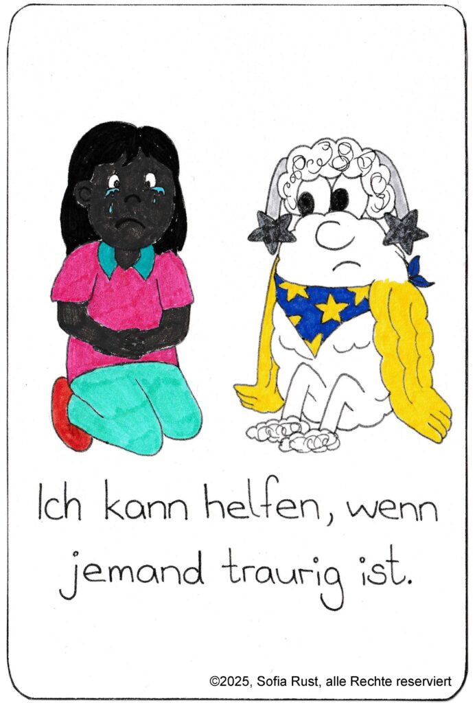 Ich kann helfen, wenn jemand traurig ist.